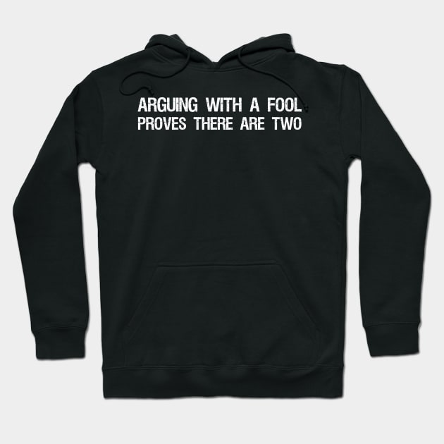 Arguing with a fool proves there are two Hoodie by Styr Designs